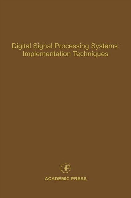 Digital Signal Processing Systems: Implementation Techniques: Advances in Theory and Applications