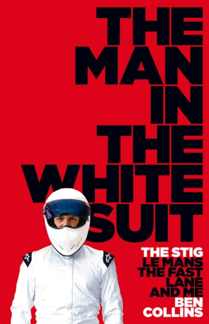 Man in the White Suit: The Stig, Le Mans, The Fast Lane and Me
