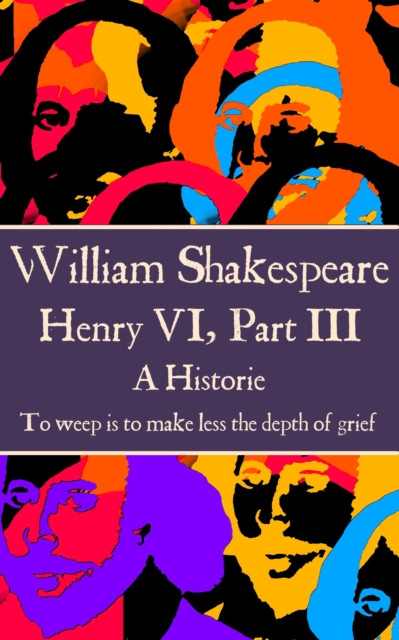 Henry VI, Part III: “To weep is to make less the depth of grief.”