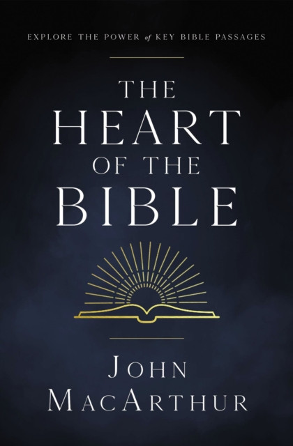Heart of the Bible: Explore the Power of Key Bible Passages