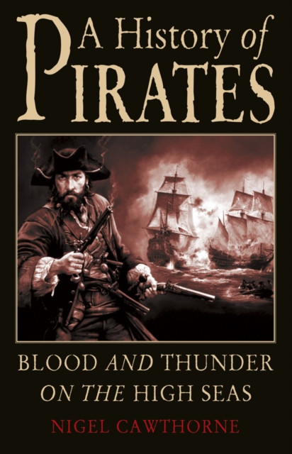 History of Pirates: Blood and Thunder on the High Seas