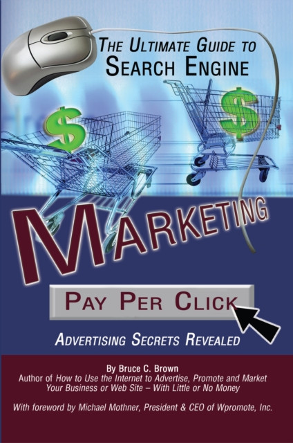 Ultimate Guide to Search Engine Marketing: Pay Per Click Advertising Secrets Revealed