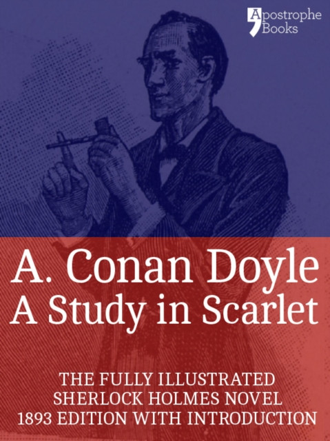 Study in Scarlet: The Beautifully Reproduced, Fully Illustrated 1893 Edition, With Introduction