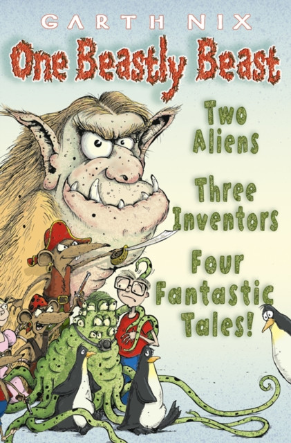 One Beastly Beast: Two aliens, three inventors, four fantastic tales