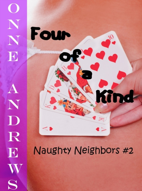 Four of a Kind (Naughty Neighbors #2): Naughty Neighbors, #2