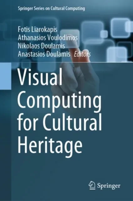 Visual Computing for Cultural Heritage by Anastasios Doulamis | Nikolaos Doulamis | Athanasios Voulodimos | Fotis Liarokapis