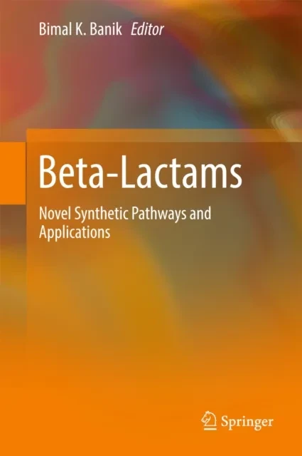 Beta-Lactams by Bimal K. Banik