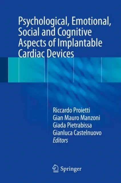 Psychological, Emotional, Social and Cognitive Aspects of Implantable Cardiac Devices by Gianluca Castelnuovo | Giada Pietrabissa | Gian Mauro Manzoni | Riccardo Proietti