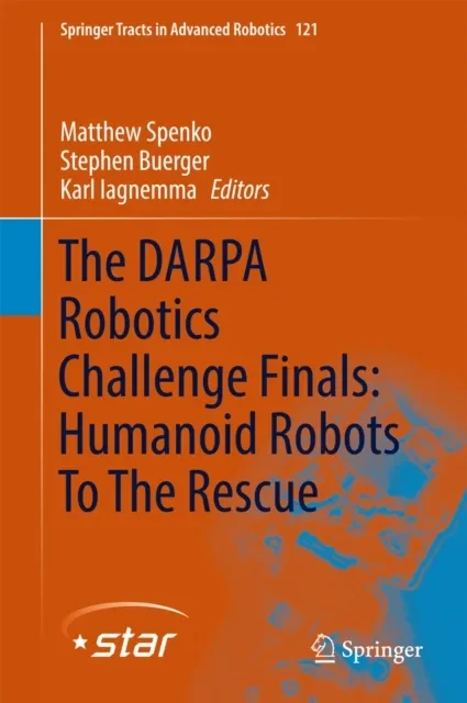 DARPA Robotics Challenge Finals: Humanoid Robots To The Rescue by Karl Iagnemma | Stephen Buerger | Matthew Spenko
