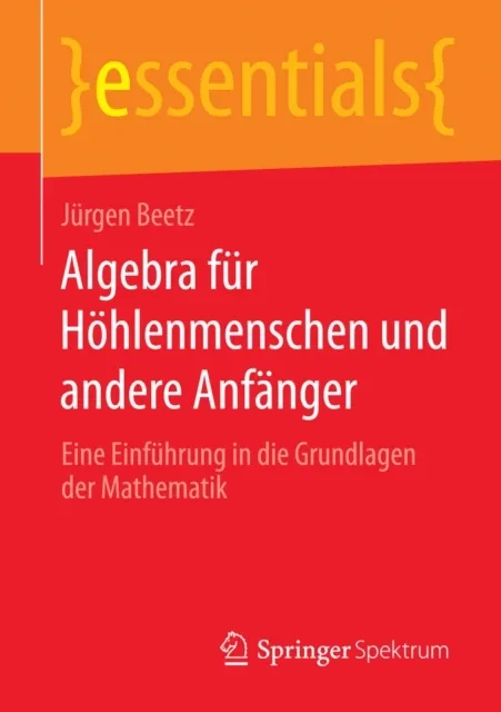 Algebra für Höhlenmenschen und andere Anfänger by Jurgen Beetz