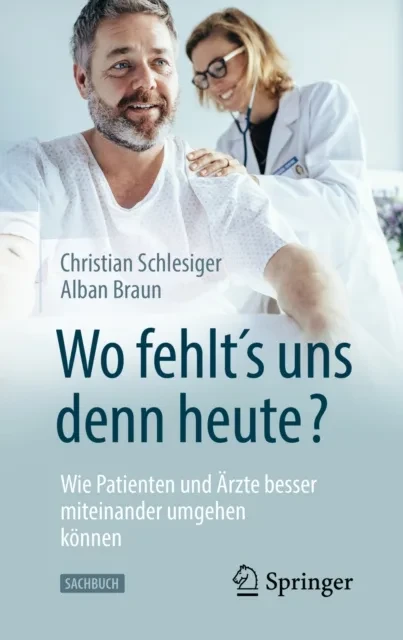 "Wo fehlt´s uns denn heute?" Wie Patienten und Ärzte besser miteinander umgehen können by Christian Schlesiger | Alban Braun