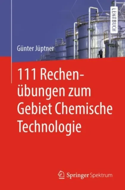 111 Rechenübungen zum Gebiet Chemische Technologie by Gunter Juptner