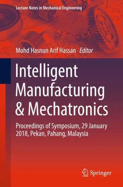 Intelligent Manufacturing & Mechatronics by Mohd Hasnun Arif Hassan