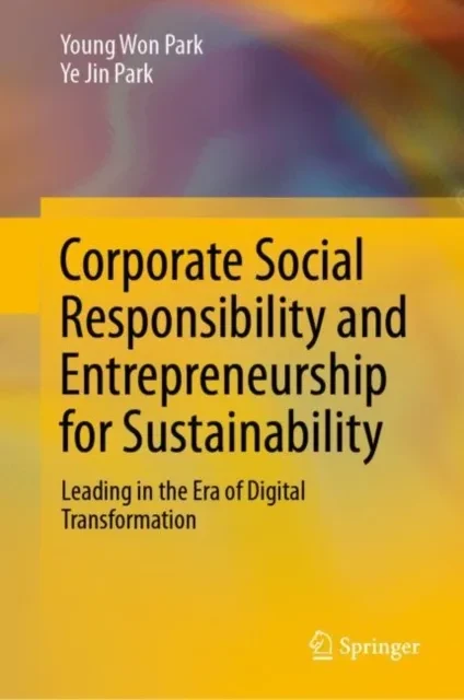 Corporate Social Responsibility and Entrepreneurship for Sustainability by Young Won Park | Ye Jin Park