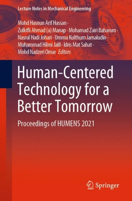 Human-Centered Technology for a Better Tomorrow by Mohd Nadzeri Omar | Idris Mat Sahat | Muhammad Hilmi Jalil | Ummu Kulthum Jamaludin | Nasrul Hadi Johari | Mohamad Zairi Baharom | Zulkifli Ahmad (a) Manap | Mohd Hasnun Arif Hassan