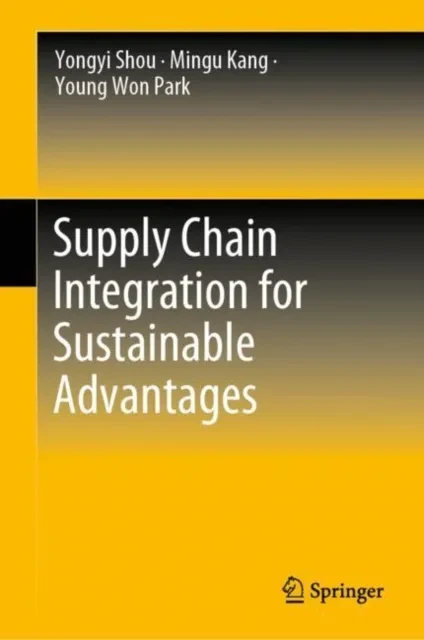 Supply Chain Integration for Sustainable Advantages by Yongyi Shou | Mingu Kang | Young Won Park