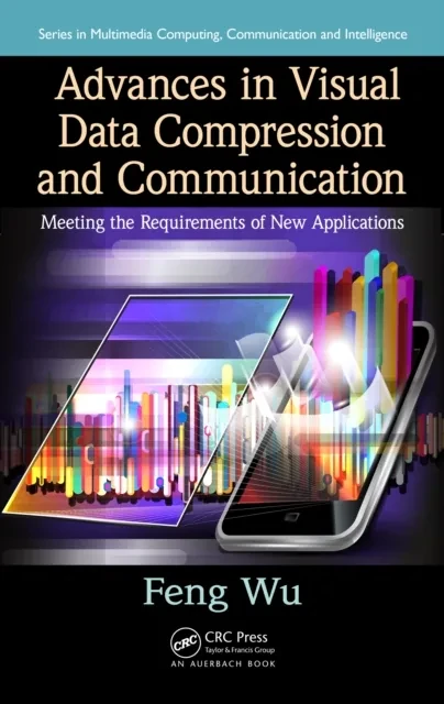 Advances in Visual Data Compression and Communication by Feng Wu