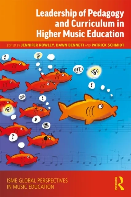 Leadership of Pedagogy and Curriculum in Higher Music Education by Patrick Schmidt | Dawn Bennett | Jennifer Rowley