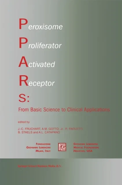 Peroxisome Proliferator Activated Receptors: From Basic Science to Clinical Applications by Alberico L. Catapano | B. Staels | Rodolfo Paoletti | Antonio M. Gotto Jr. | J.-C. Fruchart
