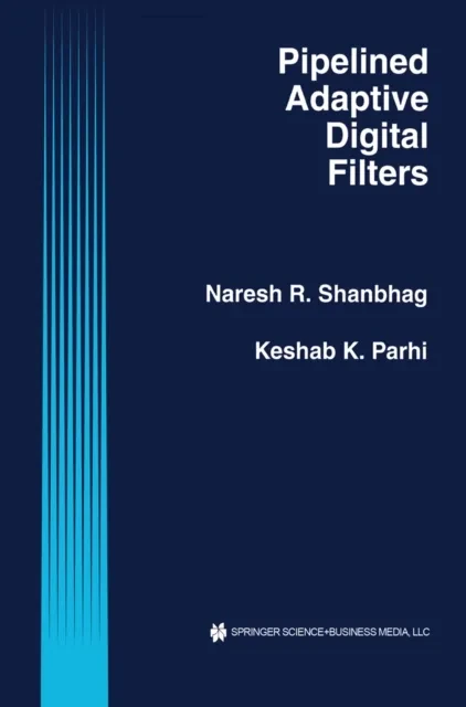 Pipelined Adaptive Digital Filters by Naresh R. Shanbhag | Keshab K. Parhi
