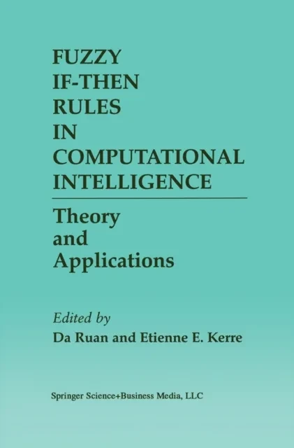 Fuzzy If-Then Rules in Computational Intelligence by Etienne E. Kerre | Da Ruan