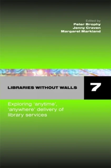 Libraries without Walls 7 by Margaret Markland | Jenny Craven | Peter Brophy