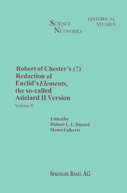 Robert of Chester's Redaction of Euclid's Elements, the so-called Adelard II Version by H.L. Busard | M. Folkerts