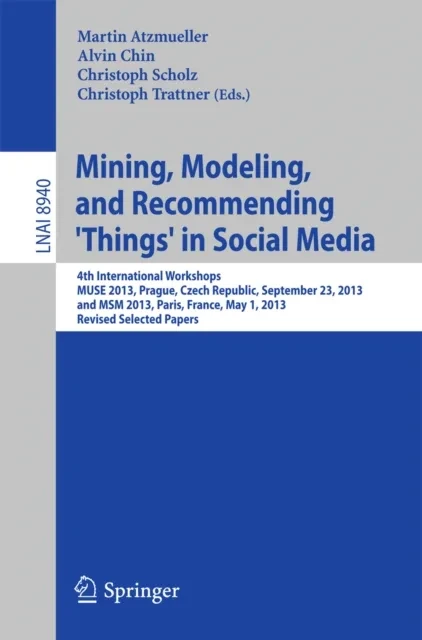Mining, Modeling, and Recommending 'Things' in Social Media by Christoph Trattner | Christoph Scholz | Alvin Chin | Martin Atzmueller