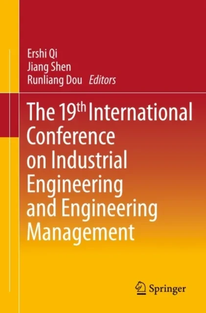 19th International Conference on Industrial Engineering and Engineering Management by Runliang Dou | Jiang Shen | Ershi Qi