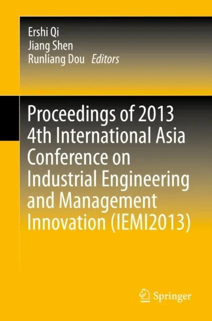 Proceedings of 2013 4th International Asia Conference on Industrial Engineering and Management Innovation (IEMI2013) by Runliang Dou | Jiang Shen | Ershi Qi