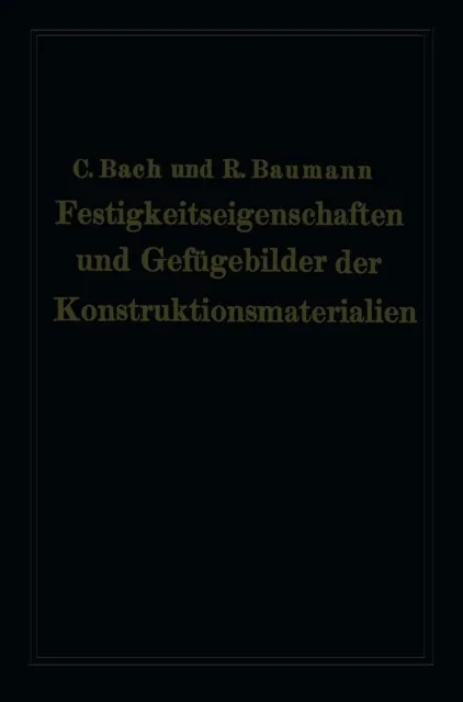 Festigkeitseigenschaften und Gefügebilder der Konstruktionsmaterialien by Carl von Bach | Richard Baumann