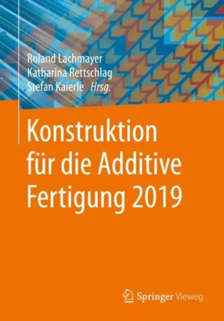 Konstruktion für die Additive Fertigung 2019 by Stefan Kaierle | Katharina Rettschlag | Roland Lachmayer