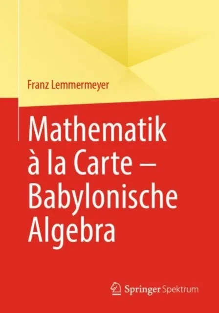 Mathematik à la Carte – Babylonische Algebra by Franz Lemmermeyer
