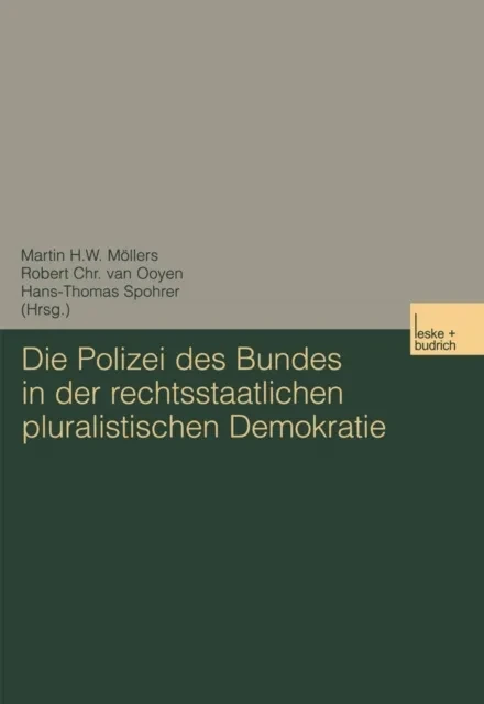 Die Polizei des Bundes in der rechtsstaatlichen pluralistischen Demokratie by Hans-T. Spohrer | Robert Chr. van Ooyen | Martin Mollers