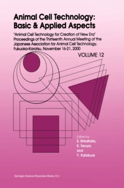 Animal Cell Technology: Basic & Applied Aspects by Yoshinori Katakura | Kiichiro Teruya | Sanetaka Shirahata