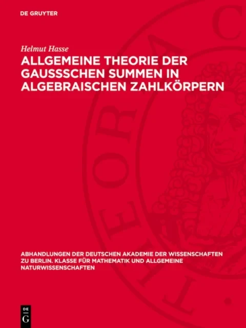 Allgemeine Theorie der Gaussschen Summen in algebraischen Zahlkörpern by Helmut Hasse