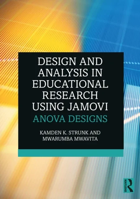 Design and Analysis in Educational Research Using jamovi by Kamden K. Strunk | Mwarumba Mwavita
