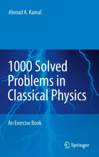 1000 Solved Problems in Classical Physics by Ahmad A. Kamal