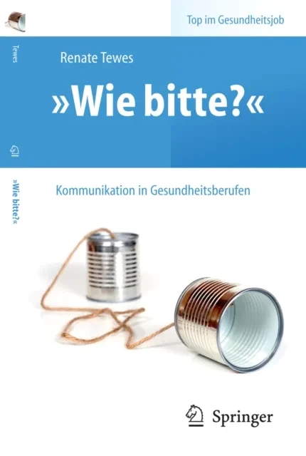 „Wie bitte?“ - Kommunikation in Gesundheitsberufen by Renate Tewes