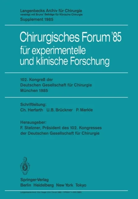 102. Kongreß der Deutschen Gesellschaft für Chirurgie München, 10.–13. April 1985 by F. Unger | G. Uhlschmid | M. Reifferscheid | H. Meisner | H.-D. Roher | P. Merkle | H. Ecke | U.B. Bruckner | W. Brendel | F. Stelzner | C. Herfarth | C. Herfarth
