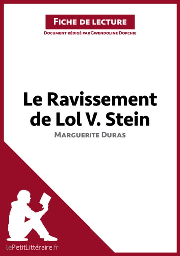 Le Ravissement de Lol V. Stein de Marguerite Duras (Fiche de lecture): Analyse complète et résumé détaillé de l''oeuvre