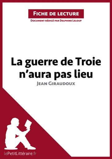 La guerre de Troie n'aura pas lieu de Jean Giraudoux (Fiche de lecture): Analyse complète et résumé détaillé de l''oeuvre