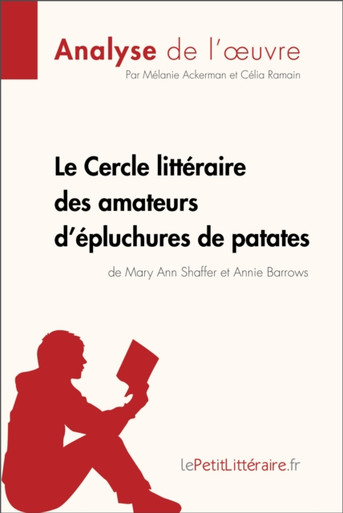Le Cercle littéraire des amateurs d'épluchures de patates de Mary Ann Shaffer et Annie Barrows (Analyse de l'oeuvre): Analyse complète et résumé détaillé de l''oeuvre