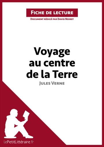 Voyage au centre de la Terre de Jules Verne (Fiche de lecture): Analyse complète et résumé détaillé de l''oeuvre