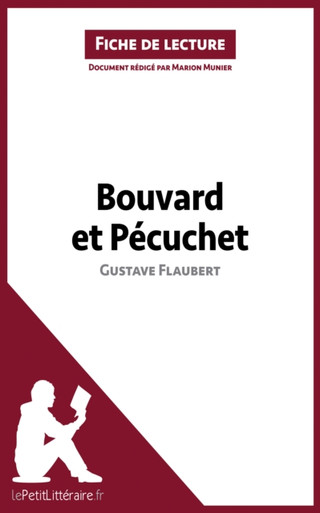Bouvard et Pécuchet de Gustave Flaubert (Fiche de lecture): Analyse complète et résumé détaillé de l''oeuvre