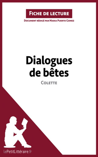 Dialogues de bêtes de Colette (Fiche de lecture): Analyse complète et résumé détaillé de l''oeuvre