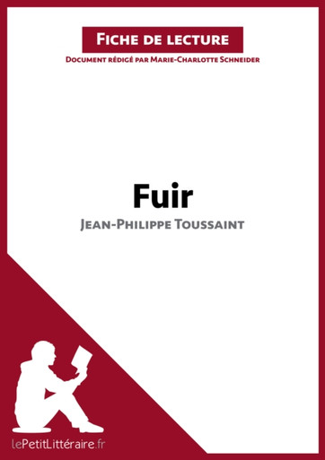 Fuir de Jean-Philippe Toussaint (Fiche de lecture): Analyse complète et résumé détaillé de l''oeuvre
