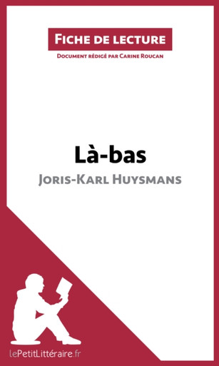 Là-bas de Joris-Karl Huysmans (Fiche de lecture): Analyse complète et résumé détaillé de l''oeuvre