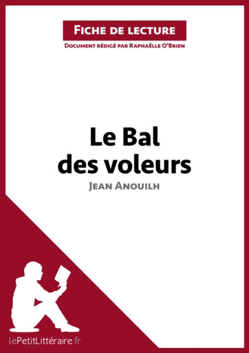 Le Bal des voleurs de Jean Anouilh (Fiche de lecture): Analyse complète et résumé détaillé de l''oeuvre