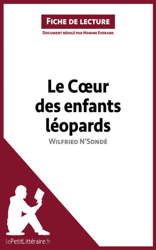 Le Coeur des enfants léopards de Wilfried N'Sondé (Fiche de lecture): Analyse complète et résumé détaillé de l''oeuvre